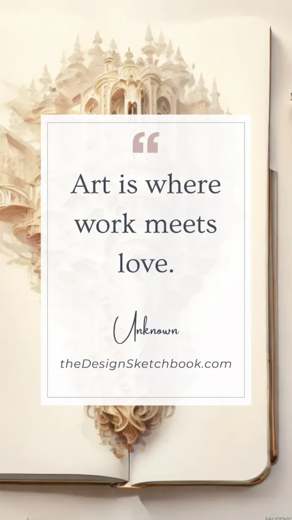 29. "Art is where work meets love." - Unknown